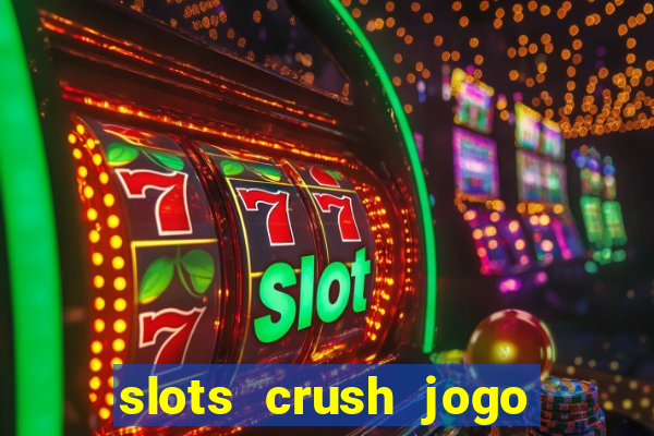 slots crush jogo de cartas