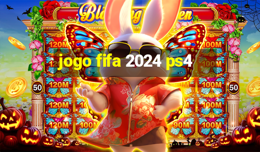 jogo fifa 2024 ps4