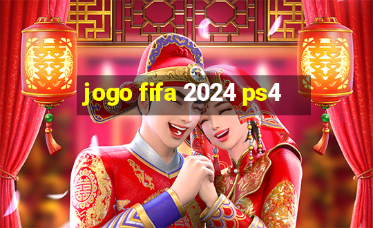 jogo fifa 2024 ps4