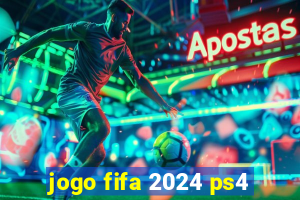 jogo fifa 2024 ps4