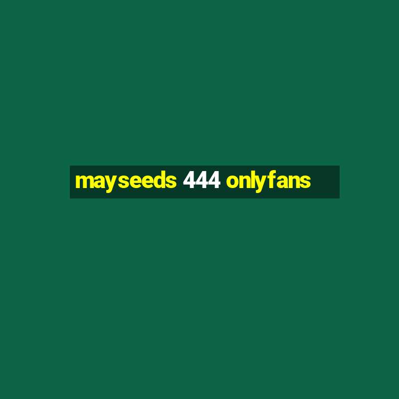 mayseeds 444 onlyfans