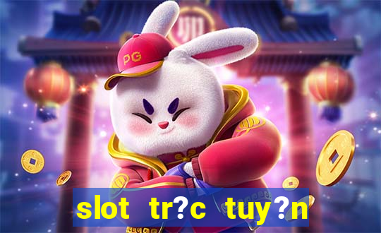 slot tr?c tuy?n t?ng ti?n mi?n phí