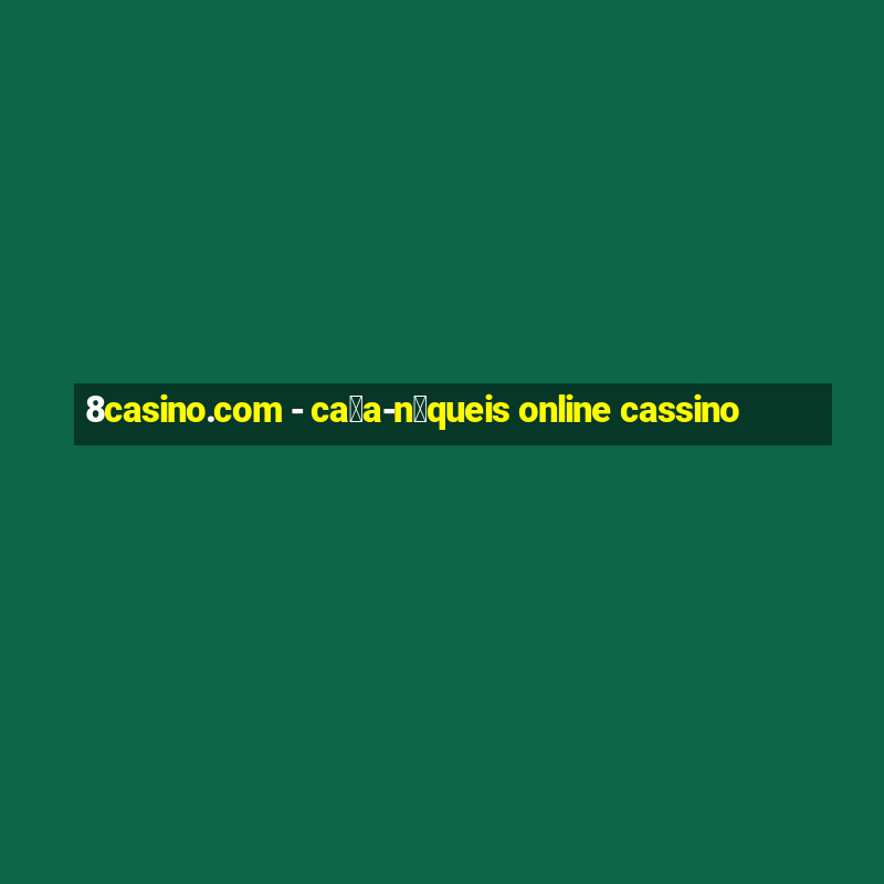 8casino.com - ca莽a-n铆queis online cassino