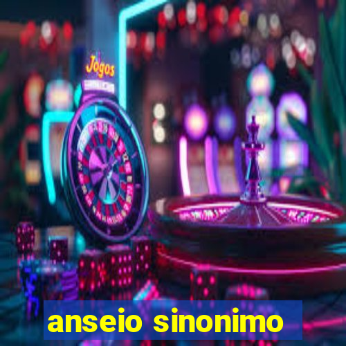 anseio sinonimo