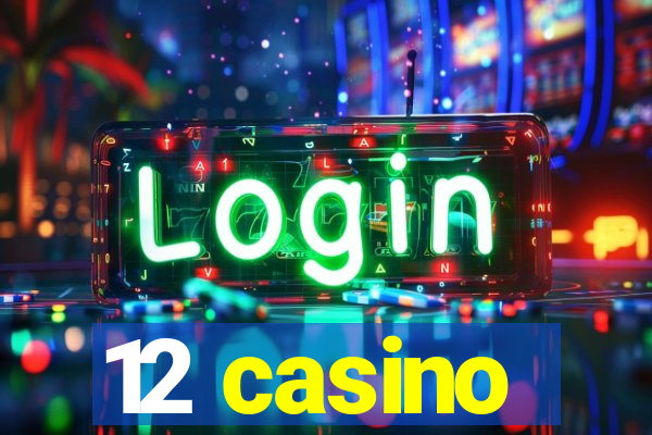 12 casino