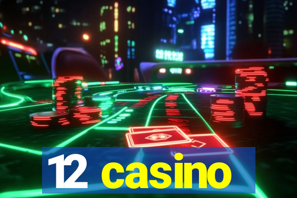 12 casino