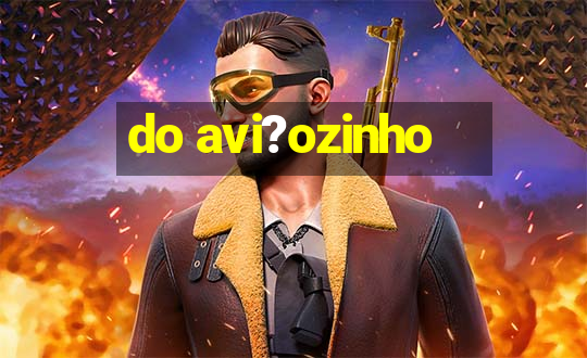 do avi?ozinho