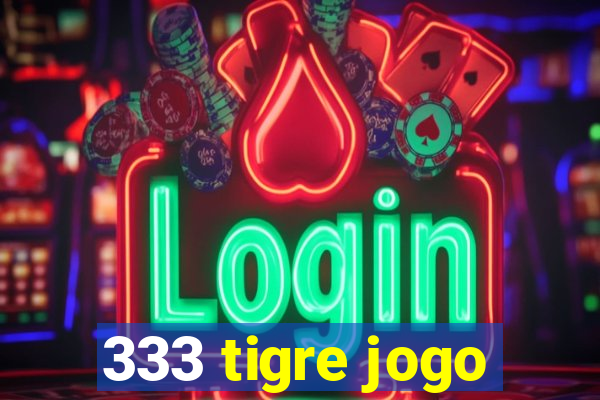 333 tigre jogo