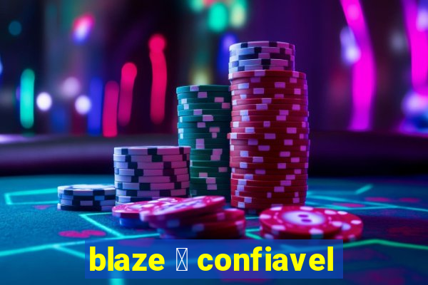 blaze 茅 confiavel