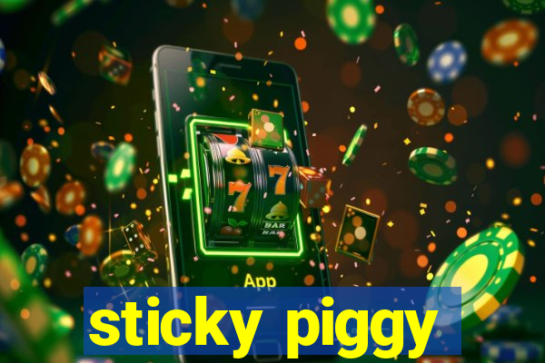 sticky piggy