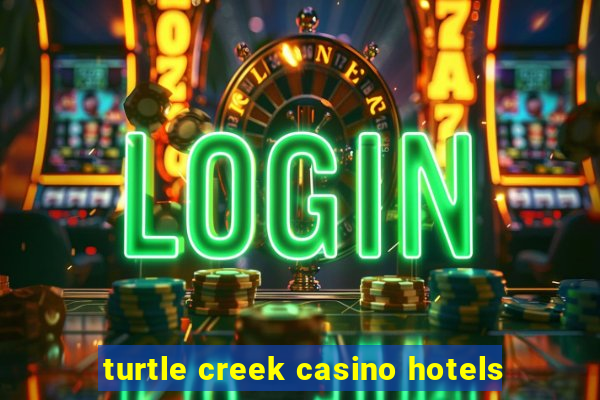 turtle creek casino hotels