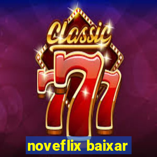 noveflix baixar