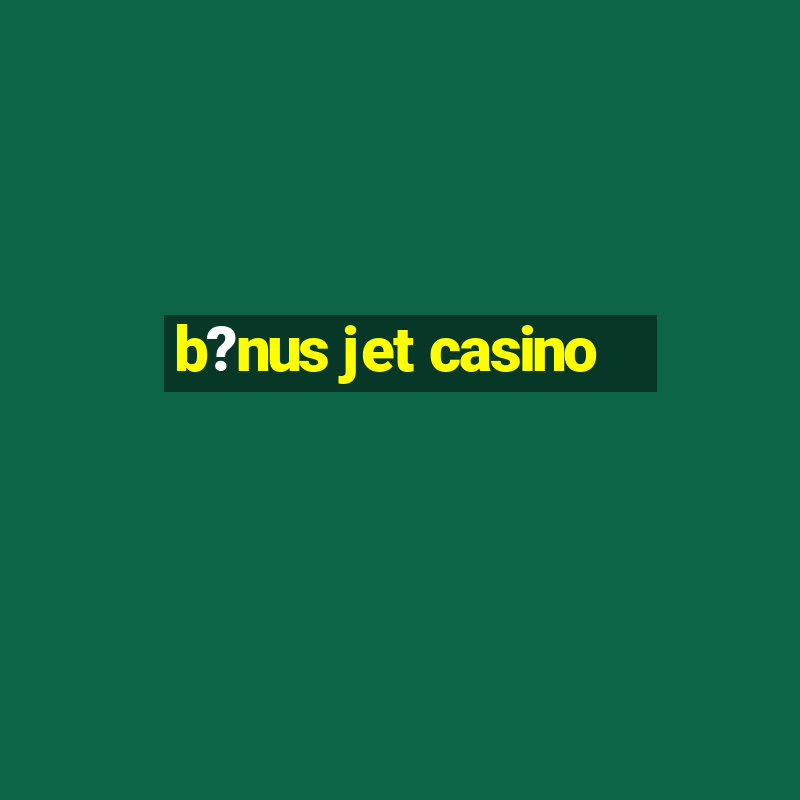 b?nus jet casino