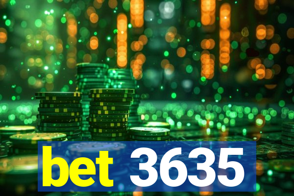 bet 3635