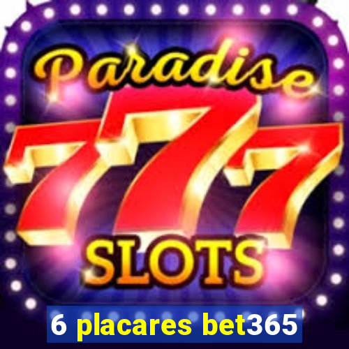 6 placares bet365