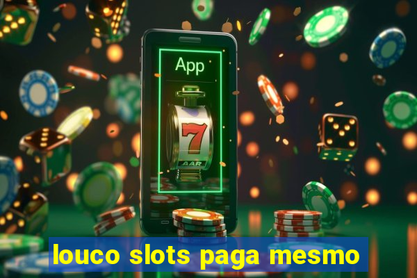 louco slots paga mesmo