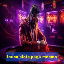 louco slots paga mesmo