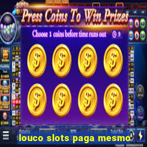 louco slots paga mesmo