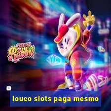 louco slots paga mesmo