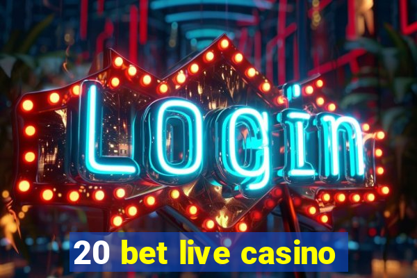 20 bet live casino