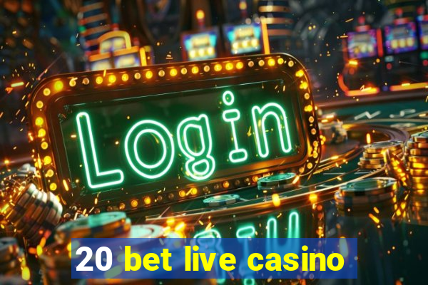 20 bet live casino