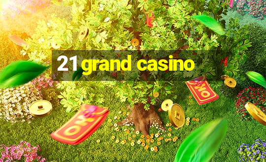 21 grand casino