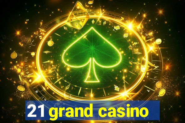 21 grand casino