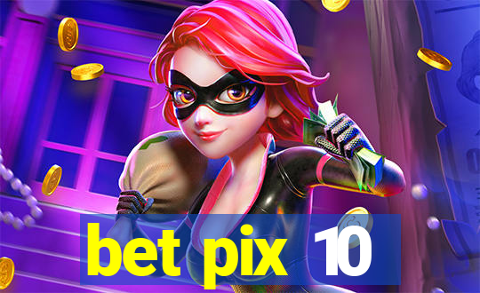 bet pix 10