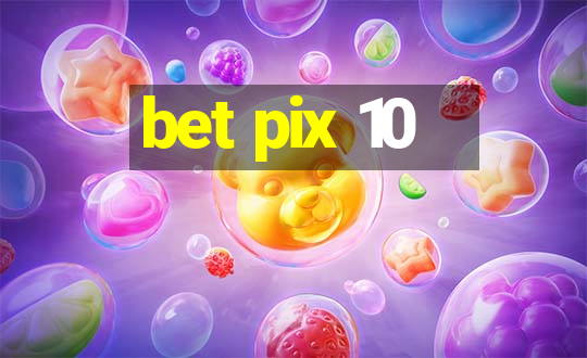 bet pix 10