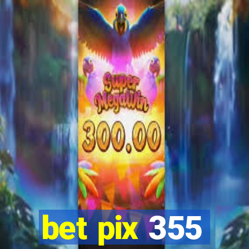 bet pix 355