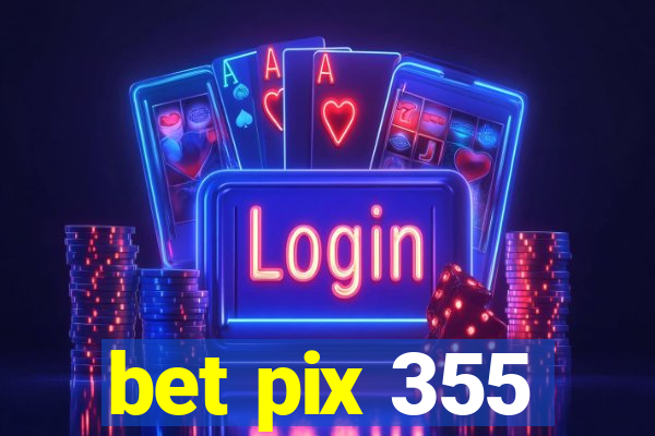 bet pix 355