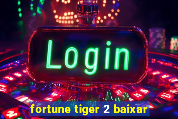 fortune tiger 2 baixar