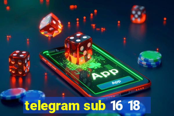 telegram sub 16 18