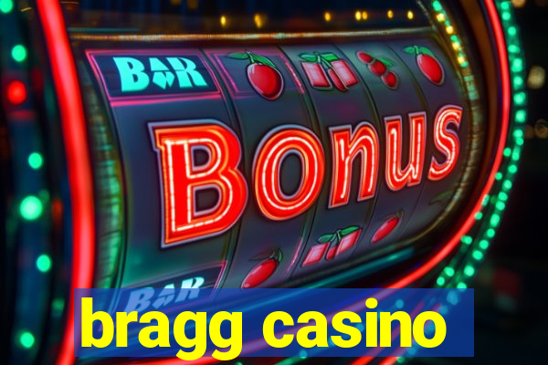 bragg casino