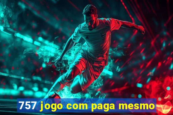 757 jogo com paga mesmo