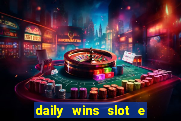 daily wins slot e live casino