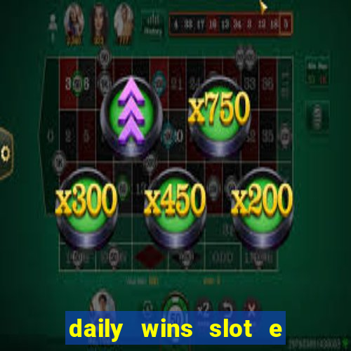 daily wins slot e live casino