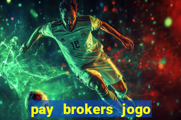 pay brokers jogo de aposta