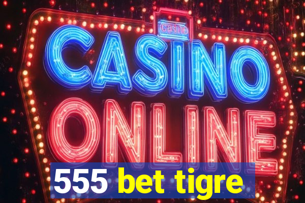 555 bet tigre