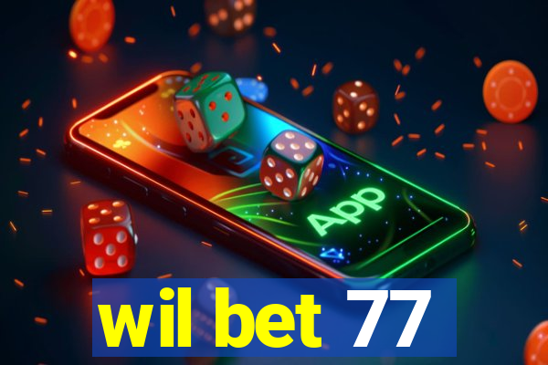 wil bet 77