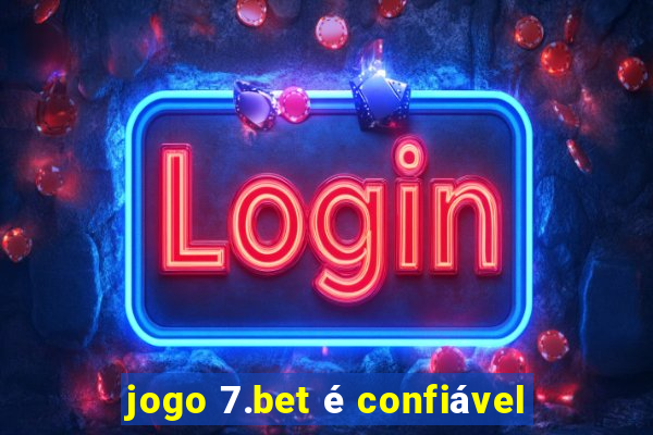 jogo 7.bet é confiável