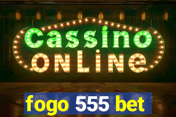 fogo 555 bet