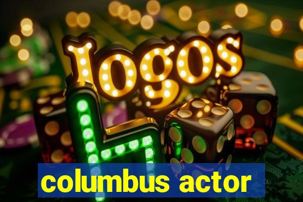 columbus actor