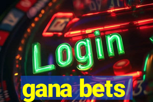 gana bets