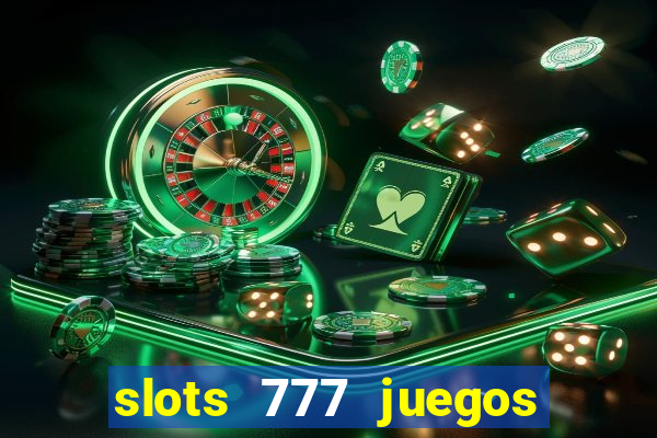 slots 777 juegos de casino