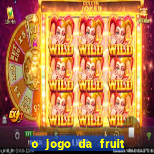 o jogo da fruit paga mesmo