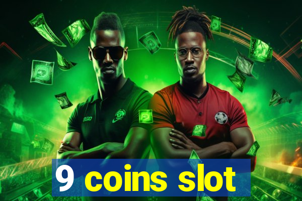 9 coins slot