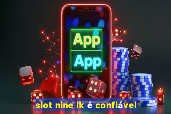 slot nine lk é confiável