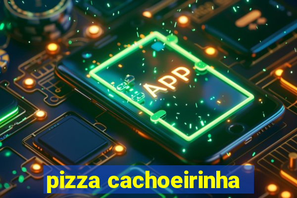 pizza cachoeirinha