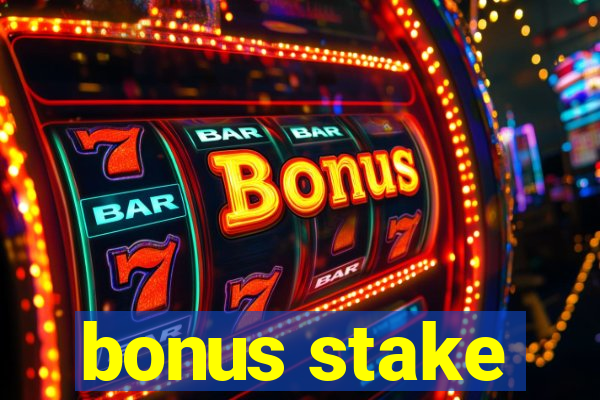 bonus stake